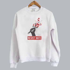 Resist Hate Flowers Resist Sweatshirt SN