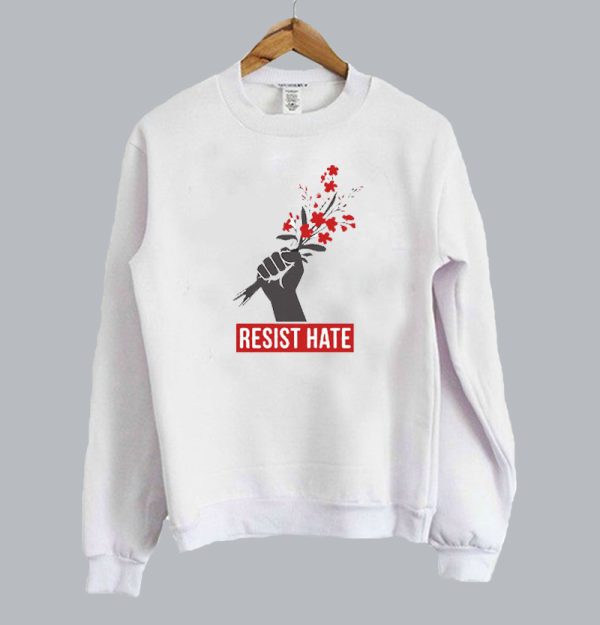 Resist Hate Flowers Resist Sweatshirt SN