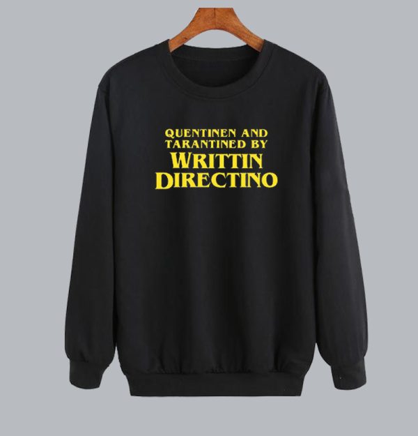 Written and Directed by Quentin Tarantino Meme Sweatshirt SN