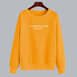 In Control Of My Reality sweatshirt SN
