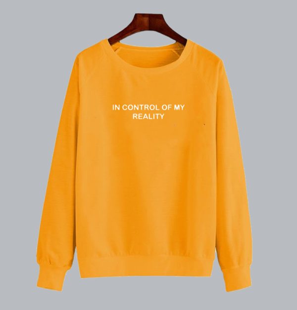 In Control Of My Reality sweatshirt SN