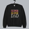 Super Duper Dad sweatshirt SN