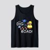 We'll Dig up the Road! Tank Top SN