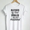 Blessed By God Spoiled By My Husband Quote T-Shirt SN