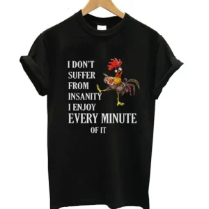 I Don’t Suffer From Insanity I Enjoy Every Minute T-Shirt SN