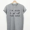 I’m Here To Pet All The Dogs T-Shirt SN