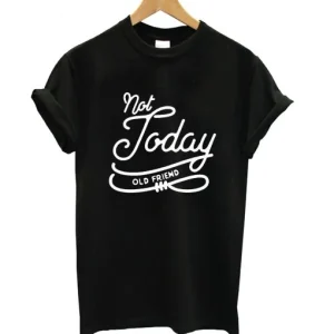 Not Today Old Friend T-Shirt SN