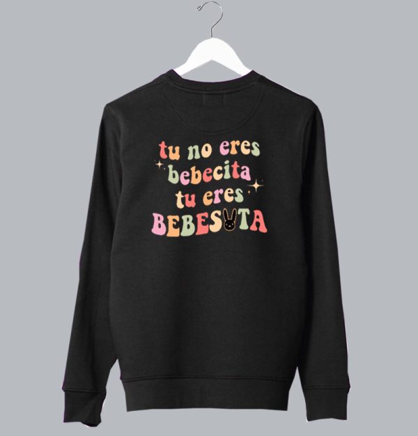 Tu No Eres Bebecita Eres Bebesota Sweatshirt Back SN