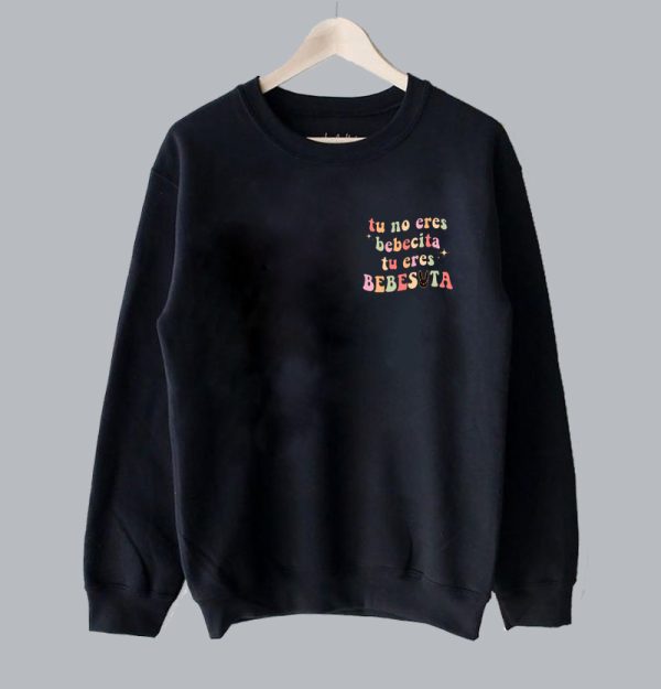 Tu No Eres Bebecita Eres Bebesota Sweatshirt SN