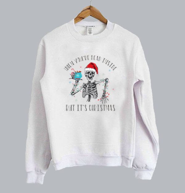 When You're Dead Inside But It's Christmas Sweatshirt SN