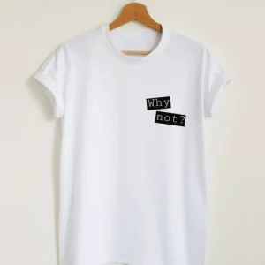 Why Not Quote T-Shirt SN