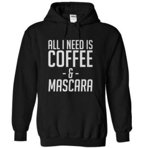 All I Need Is Coffee And Mascara Hoodie SN