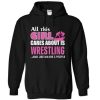 All This Girl Cares About is Wrestling Hoodie SN