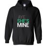 Aye she’s mine Hoodie SN