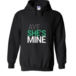 Aye she’s mine Hoodie SN