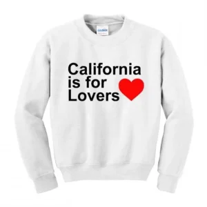 California Is For Lovers Sweatshirt SN