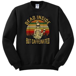 Dead Inside But Caffeeinated Retro sweatshirt SN