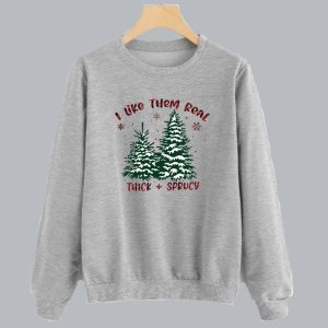 I Like Them Real Thick And Spruce Christmas Sweatshirt SN