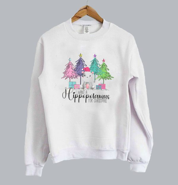 I want a hippopotamus for Christmas sweatshirt SN