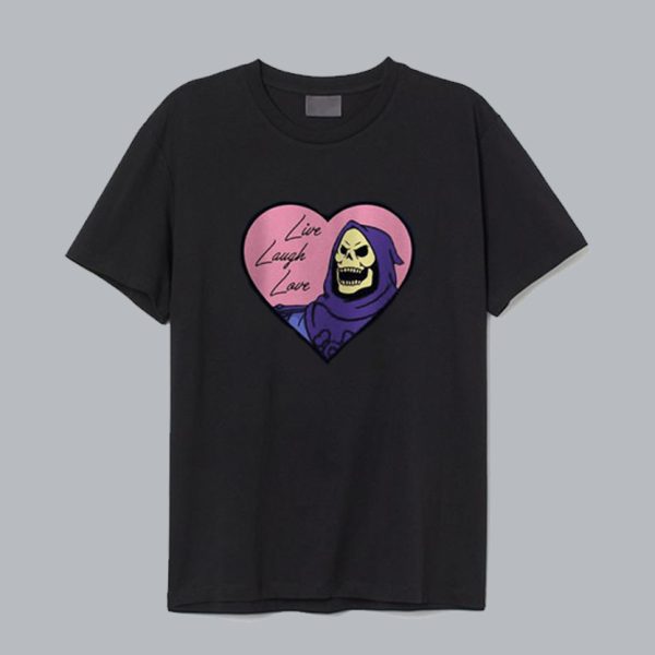 Live Laugh Love Skeletor T shirt SN