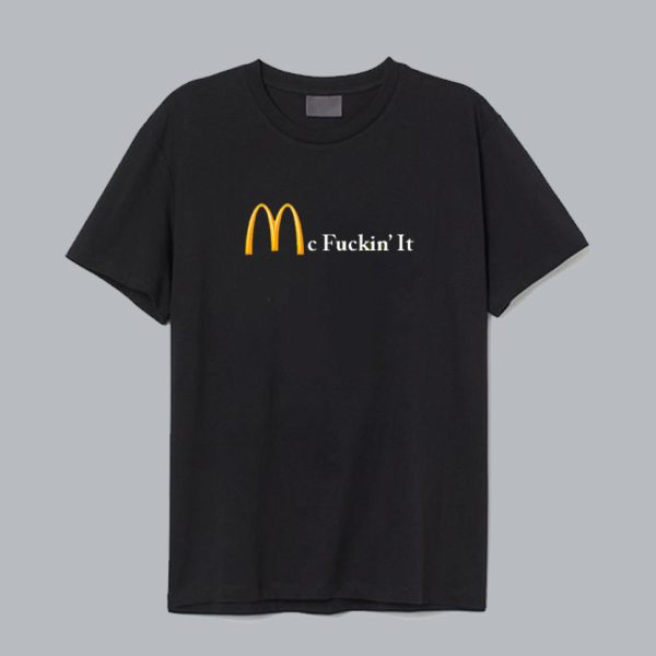 Mc Fuckin’ it t shirt SN