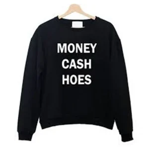 Money cash hoes Sweatshirt SN