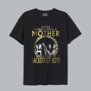 Never Underestimate A Mother Who Listens To Backstreet Boys T-Shirt SN