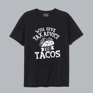 Will Give Tax Advice For Tacos Daily T-Shirt SN