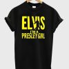 elvis i’m a presley girl t shirt SN