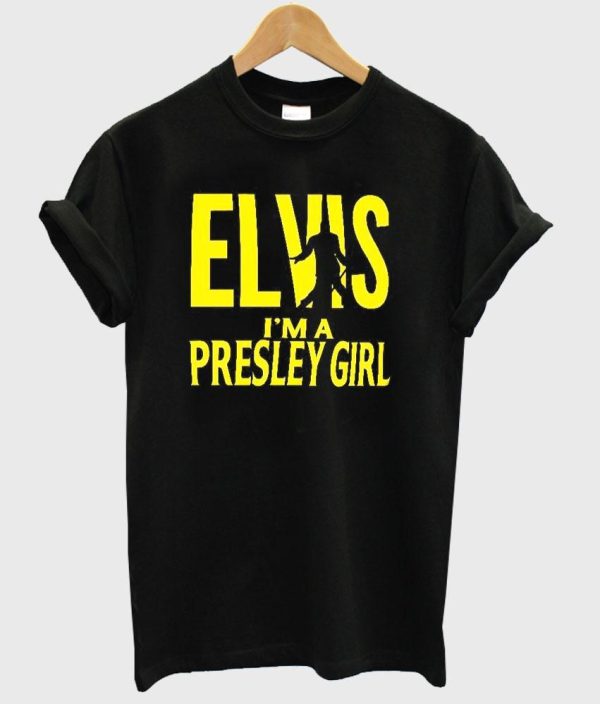 elvis i’m a presley girl t shirt SN