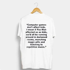 Computer Games Don’t Affect Kids Quotes T Shirt SN