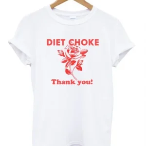 Diet choke thank you t shirt SN