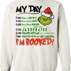 Grinch – My Day – I’m Booked – Grinch Schedule sweatshirt SN