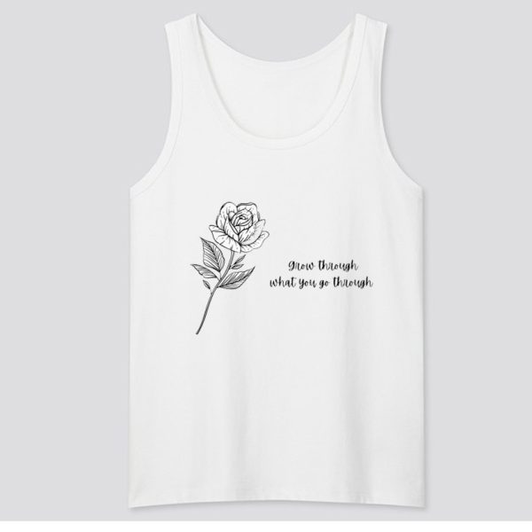 Grow through what you go through quote with a flower Tank Top SN