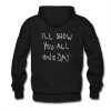 I’ll Show You All One Day Hoodie SN