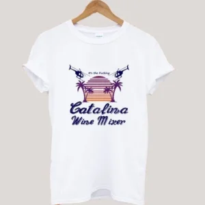 It’s the Fucking Catalina Wine Mixer T shirt SN