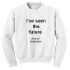 I’ve Seen The Future And It’s Expensive Sweatshirt SN