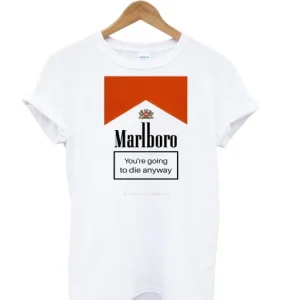 Marlboro You’re Going To Die Anyway T-Shirt SN