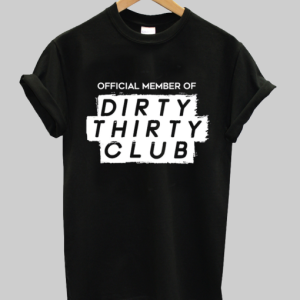 Official Member Of The Dirty Thirty Club T-Shirt SN