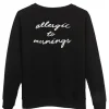 allergic to morning sweatshirt SN