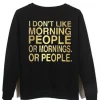 i dont like morning people Sweatshirt SN