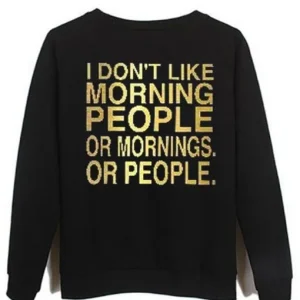 i dont like morning people Sweatshirt SN