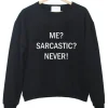 me sarcastic never sweatshirt SN