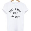 rock n roll stole my soul t shirt SN