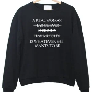 A Real Woman sweatshirt SN