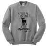 After All This Time Always Sweatshirt SN