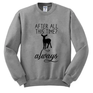 After All This Time Always Sweatshirt SN