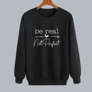 Be real not perfect Sweatshirt SN