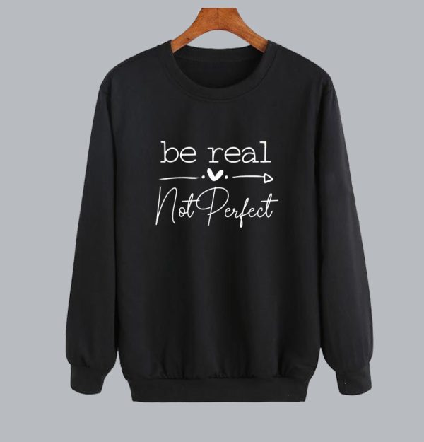 Be real not perfect Sweatshirt SN