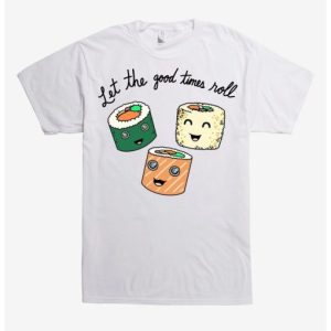 Good Times Roll Sushi t shirt SN